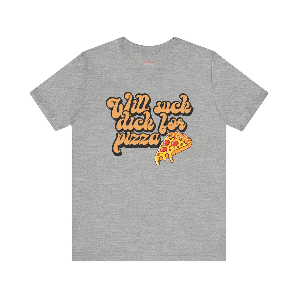 Will Suck D*ck For Pizza Shirt