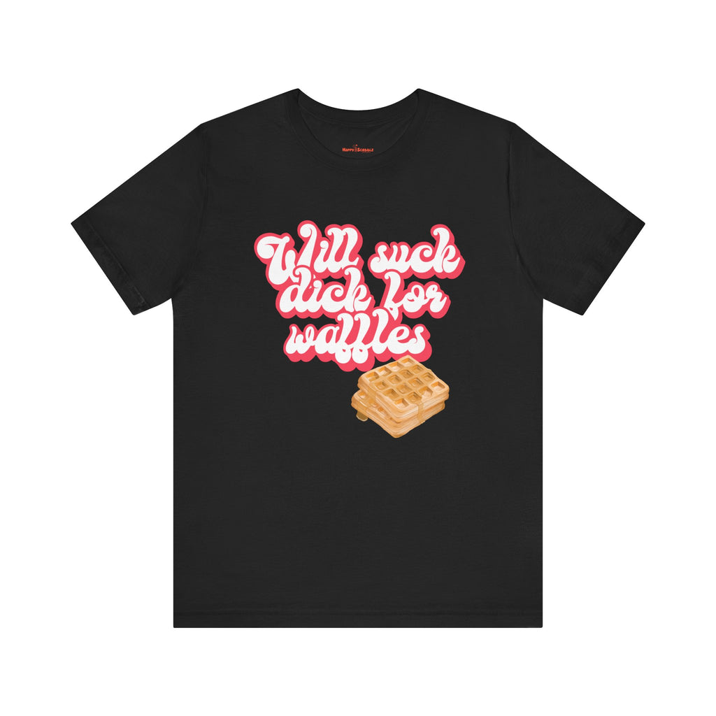 Will Suck D*ck For Waffles Shirt