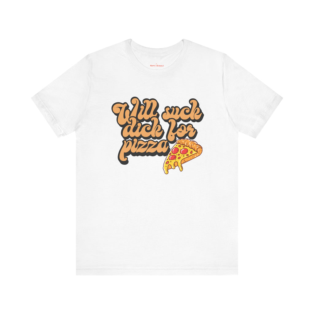 Will Suck D*ck For Pizza Shirt