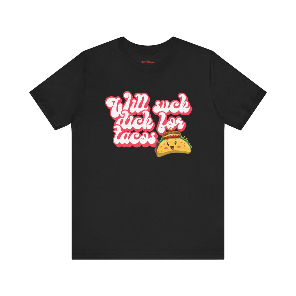 Will Suck D*ck For Tacos Shirt