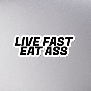 Live Fast Eat Ass Sticker