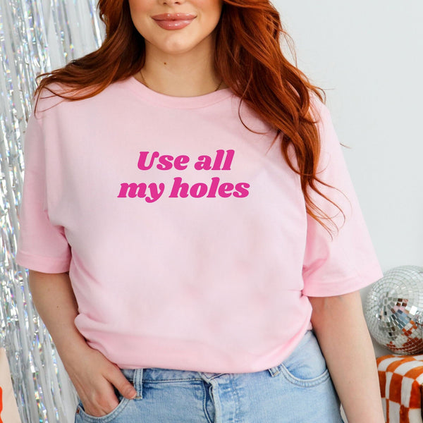 Use All My Holes T-Shirt