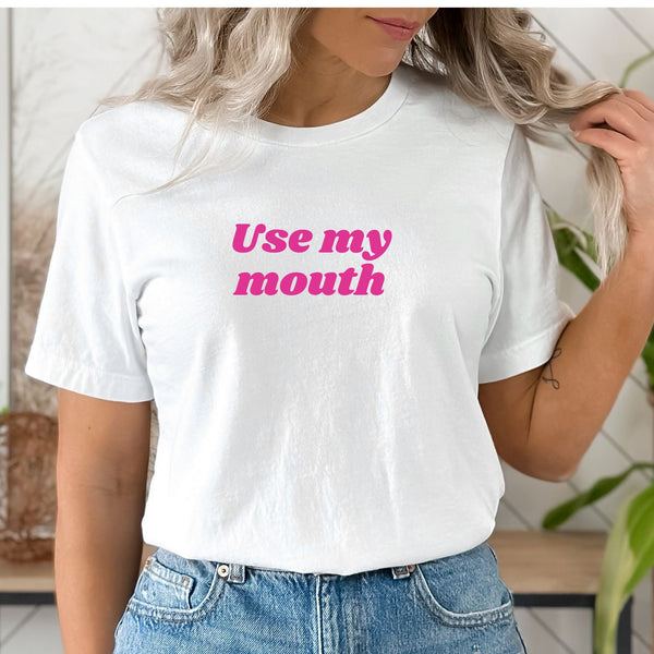 Use My Mouth T-Shirt