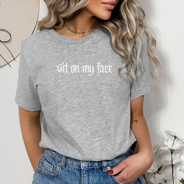 Sit on my face, Dirty Shirts, Inappropriate Shirts, Rude Shirts, Squirter, Rude Funny Sit On My Face Tshirt